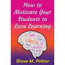 How to Motivate Your Students to Love Learning