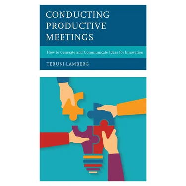 Conducting Productive Meetings: How to Generate and Communicate Ideas for Innovation