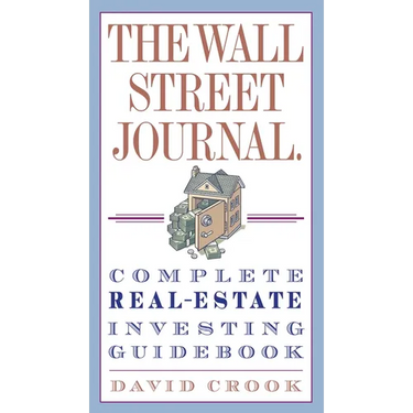The Wall Street Journal. Complete Real-Estate Investing Guidebook