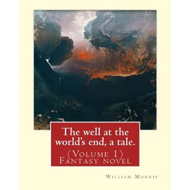 The well at the world's end, a tale. By: William Morris: (Volume 1) Fantasy novel