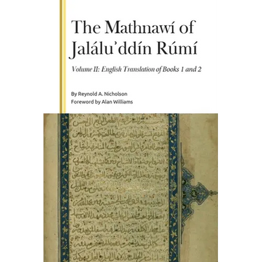 The Mathnawí of Jaláluʾddín Rúmí, Volume II: English Translation of Books 1 and 2