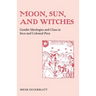 Moon, Sun and Witches: Gender Ideologies and Class in Inca and Colonial Peru