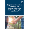 Cognitive Behaviour Therapy for Eating Disorders in Young People: A Parents' Guide