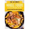 Whole Foods Diet: The Ultimate Whole Foods Cookbook - 30 Days to a New You, Health, and Body