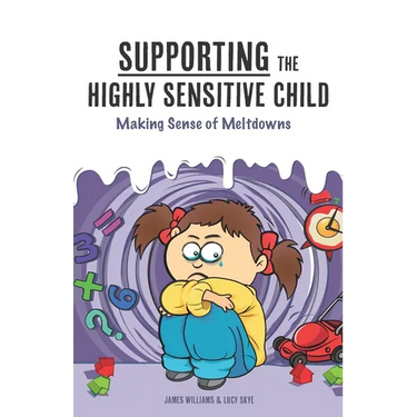 Supporting the Highly Sensitive Child: Making Sense of Meltdowns