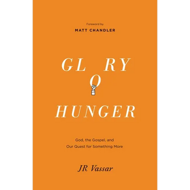 Glory Hunger: God, the Gospel, and Our Quest for Something More
