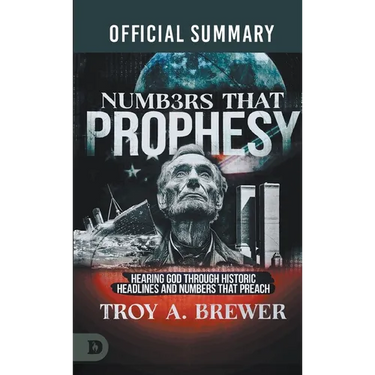 The Official Summary of Numbers That Prophesy: Hearing God through Historic Headlines and Numbers That Preach