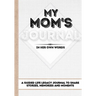 My Mom's Journal: A Guided Life Legacy Journal To Share Stories, Memories and Moments 7 x 10