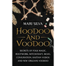 Hoodoo and Voodoo: Secrets of Folk Magic, Rootwork, Witchcraft, Mojo, Conjuration, Haitian Vodou and New Orleans Voodoo