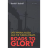 Roads to Glory: Late Imperial Russia and the Turkish Straits