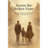 Across the Broken Years: Hardship, Brutality and Resilience 300 years. One Family.