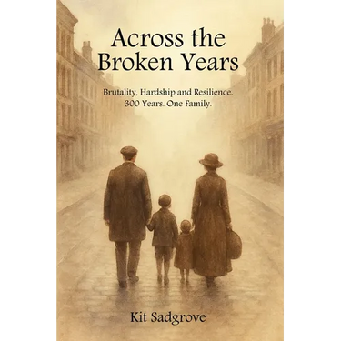 Across the Broken Years: Hardship, Brutality and Resilience 300 years. One Family.