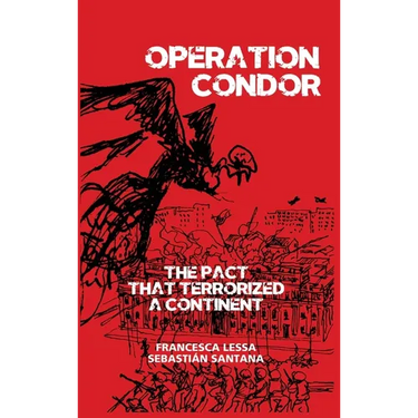 Operation Condor: The Pact That Terrorized a Continent