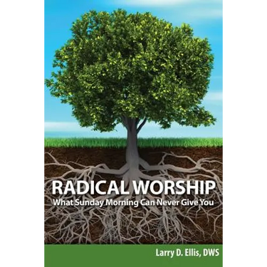 Radical Worship: What Sunday Morning Can Never Give You