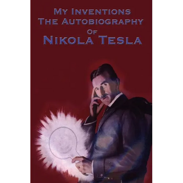My Inventions: The Autobiography of Nikola Tesla