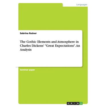 The Gothic Elements and Atmosphere in Charles Dickens' "Great Expectations". An Analysis