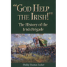 God Help the Irish!: The History of the Irish Brigade