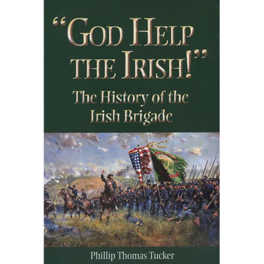 God Help the Irish!: The History of the Irish Brigade