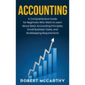 Accounting: A Comprehensive Guide for Beginners Who Want to Learn About Basic Accounting Principles, Small Business Taxes, and Bookkeeping Requirement