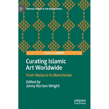 Curating Islamic Art Worldwide: From Malacca to Manchester