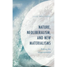 Nature, Neoliberalism, and New Materialisms: Riding the Ungovernable