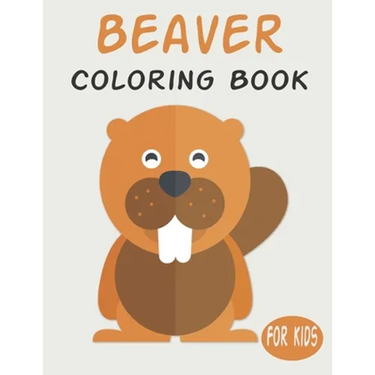Beaver Coloring Book For Kids: Cute Animal Coloring book Great Gift for Boys & Girls, Ages 4-8