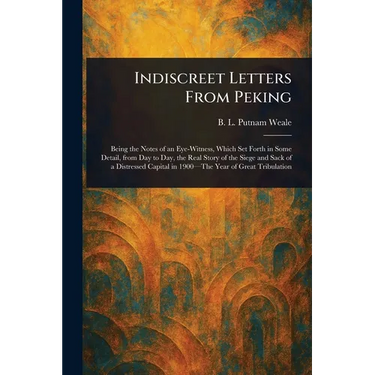 Indiscreet Letters From Peking