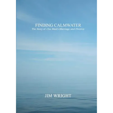 Finding Calmwater: The Story of One Man's Marriage and Divorce