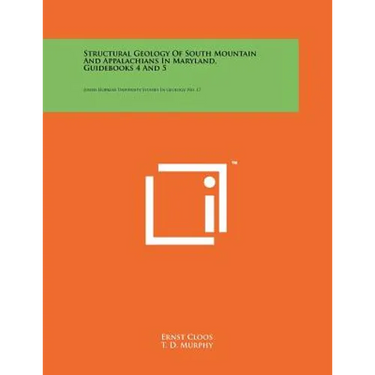Structural Geology Of South Mountain And Appalachians In Maryland, Guidebooks 4 And 5: Johns Hopkins University Studies In Geology, No. 17