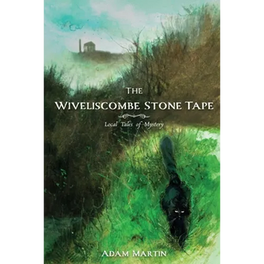 The Wiveliscombe Stone Tape: Local Tales of Mystery