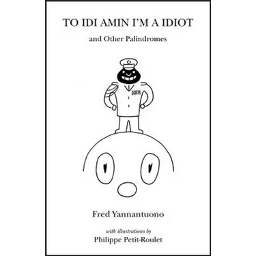 To Idi Amin I'm a Idiot and Other Palindromes