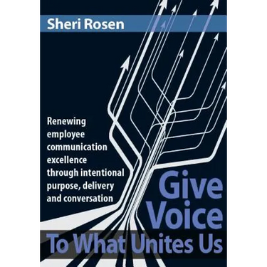 Give Voice To What Unites Us: Renewing employee communication excellence through intentional purpose, delivery and conversation