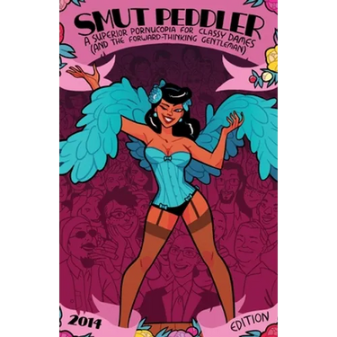 Smut Peddler: 2014 Edition: A Superior Pornucopia for Classy Dames (and the Forward-Thinking Gentleman)