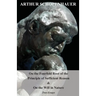 On the Fourfold Root of the Principle of Sufficient Reason, and on the Will in Nature - Two Essays