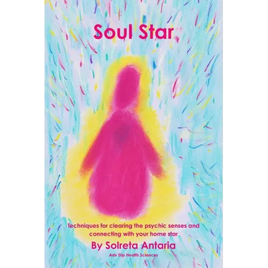 Soul Star - Techniques for clearing the psychic senses and connecting with your home star