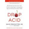 Drop Acid: The Surprising New Science of Uric Acid--The Key to Losing Weight, Controlling Blood Sugar, and Achieving Extraordinary Health