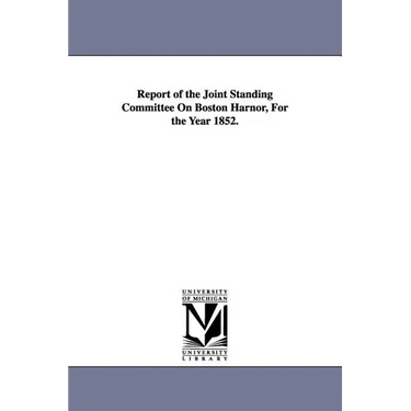 Report of the Joint Standing Committee On Boston Harnor, For the Year 1852.