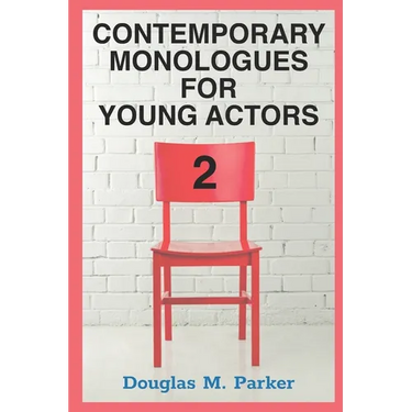Contemporary Monologues for Young Actors 2: 54 High-Quality Monologues for Kids & Teens