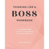 Thinking Like a Boss Workbook: A 12-Week Guide to Turn Your Limiting Beliefs into Limitless Opportunity