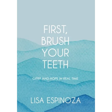 First, Brush Your Teeth: Grief and Hope in Real Time