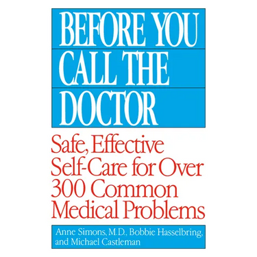 Before You Call the Doctor: Safe, Effective Self-Care for Over 300 Common Medical Problems