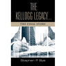 The Kellogg Legacy: The Final Story