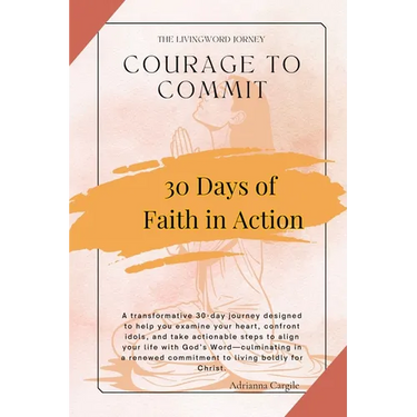 Courage To Commit: Take Actionable Steps to Align Your Life With Gods Word