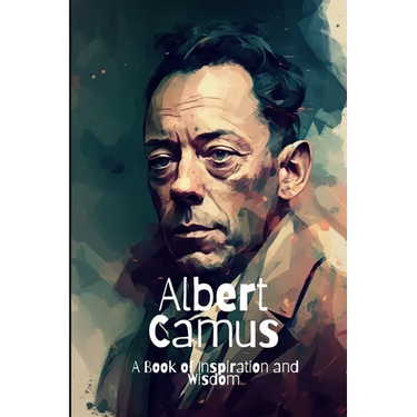Albert Camus: A Book of Inspiration and Wisdom