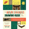 The Nature Explorer's Drawing Guide for Kids: Step-By-Step Lessons for Observing and Drawing Animals, Plants, and Insects
