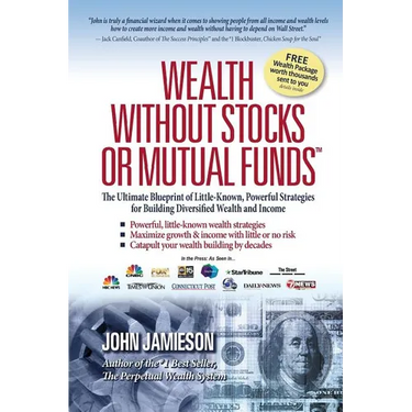Wealth Without Stocks or Mutual Funds: The Ultimate Blueprint of Little-Known, Powerful Strategies for Building Diversified Wealth and Income