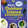 Real Outdoor Science Experiments: 25+ Exciting Steam Activities for Kids
