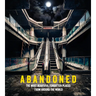 Abandoned: The Most Beautiful Forgotten Places from Around the World