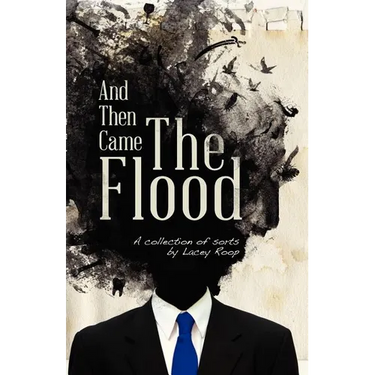 And Then Came the Flood: A Collection of Sorts