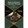 Black Transhuman Liberation Theology: Technology and Spirituality
